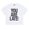 YOU ARE LATE TEE